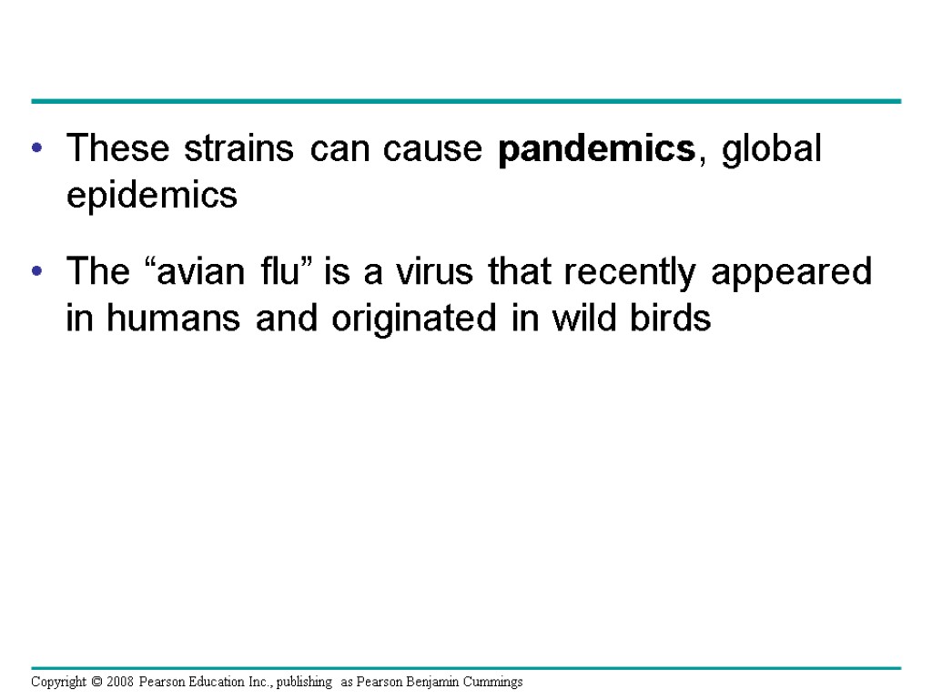 These strains can cause pandemics, global epidemics The “avian flu” is a virus that